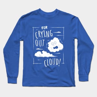 For Crying Out Cloud - Funny Pun Saying Long Sleeve T-Shirt